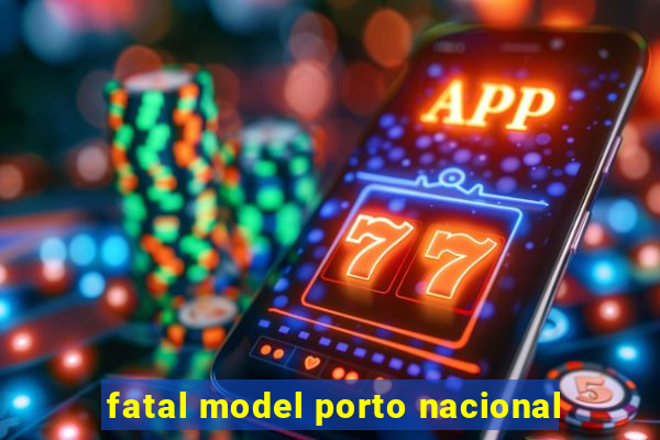 fatal model porto nacional